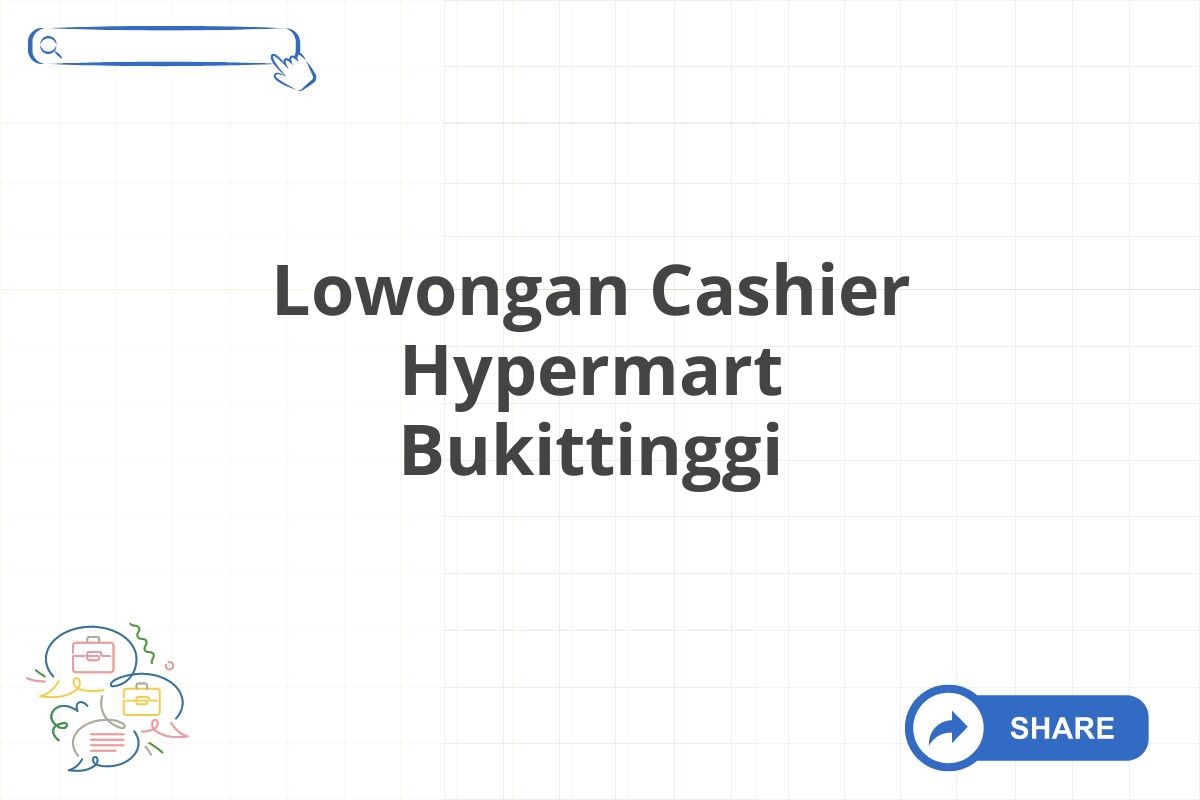 Lowongan Cashier Hypermart Bukittinggi