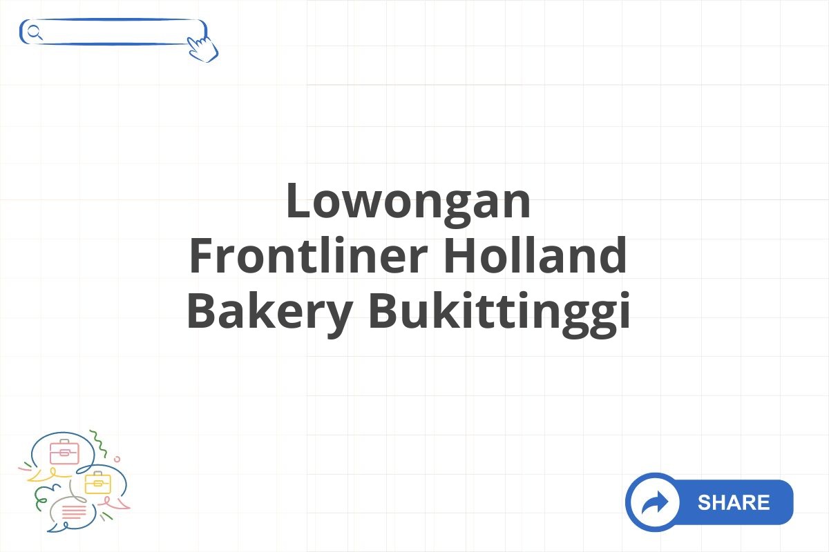 Lowongan Frontliner Holland Bakery Bukittinggi
