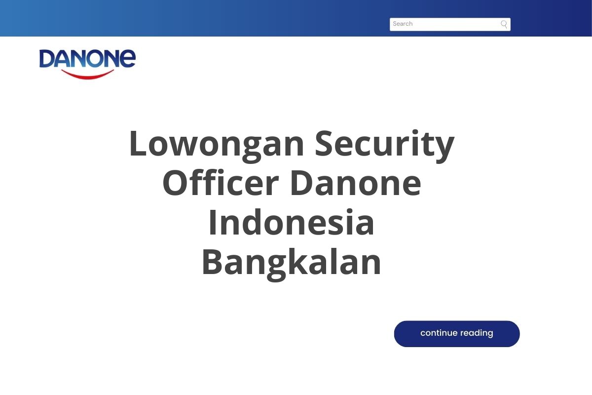 Lowongan Security Officer Danone Indonesia Bangkalan