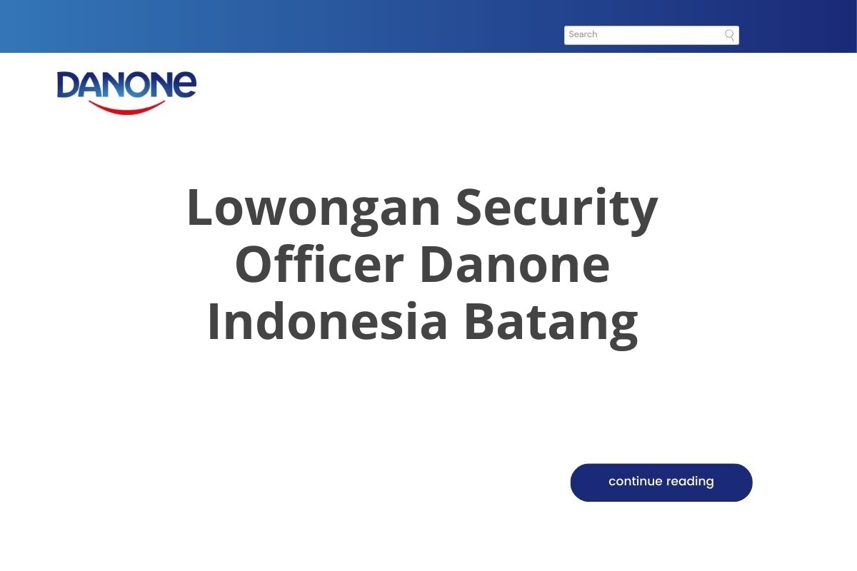 Lowongan Security Officer Danone Indonesia Batang