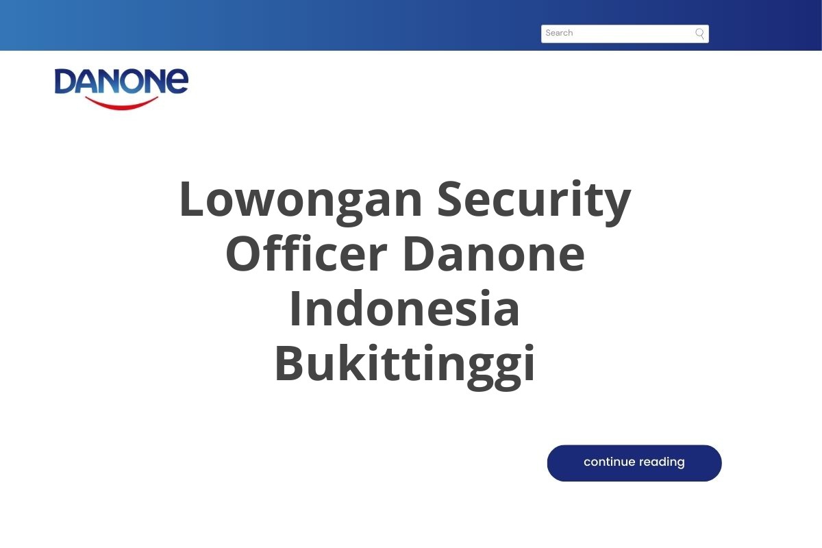Lowongan Security Officer Danone Indonesia Bukittinggi