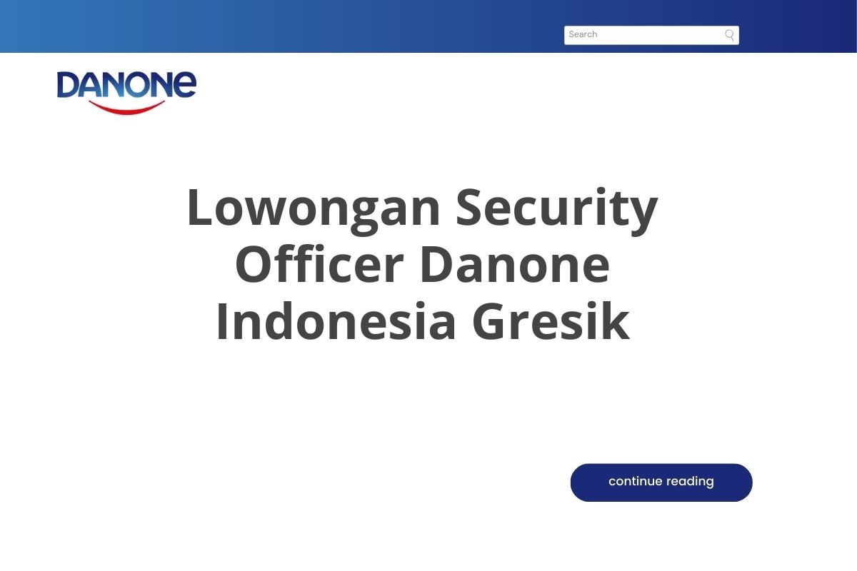 Lowongan Security Officer Danone Indonesia Gresik