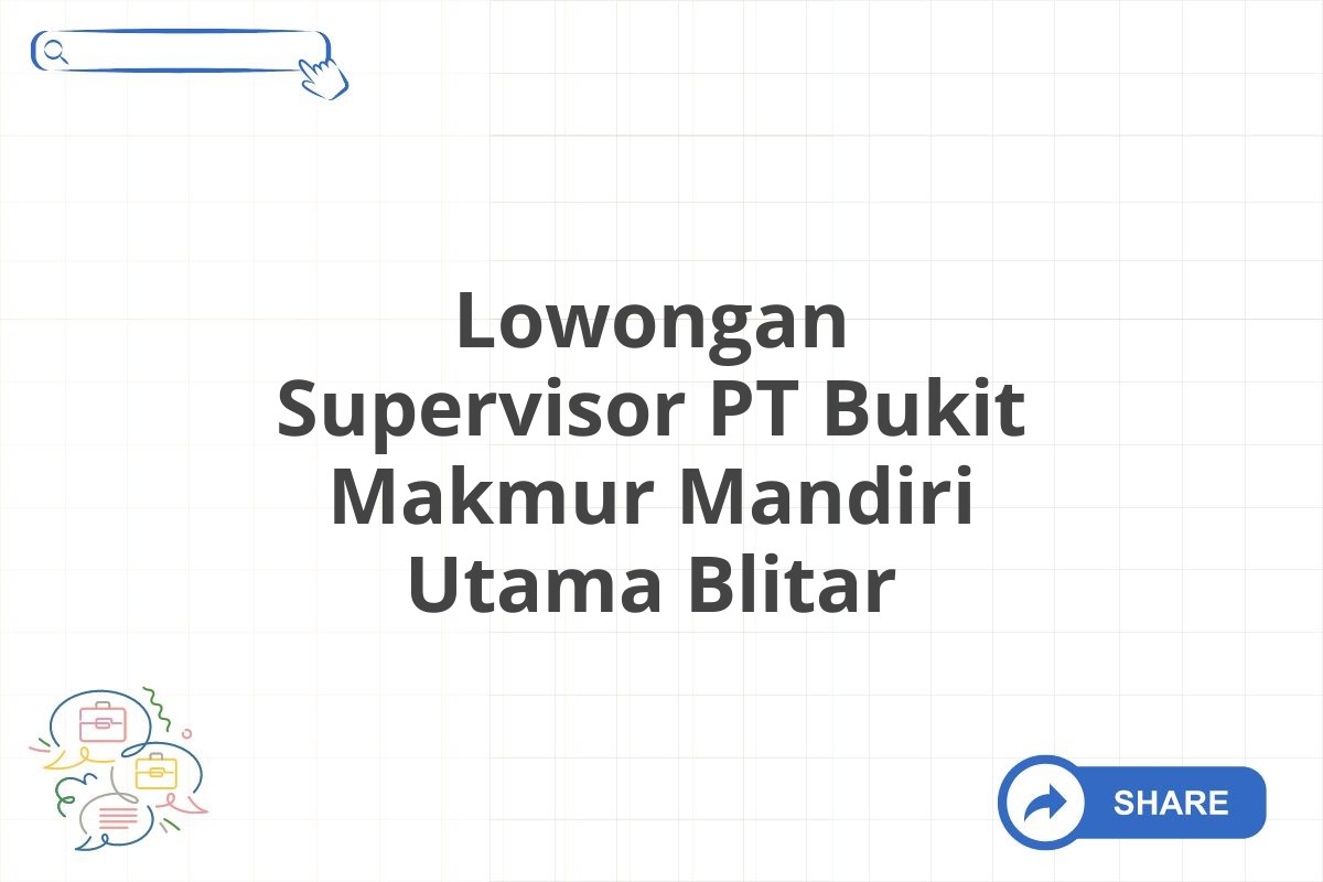 Lowongan Supervisor PT Bukit Makmur Mandiri Utama Blitar