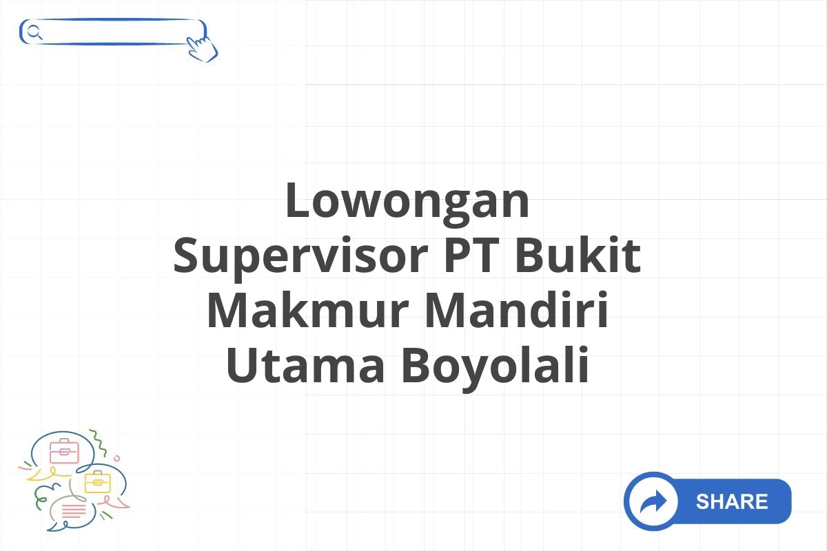 Lowongan Supervisor PT Bukit Makmur Mandiri Utama Boyolali