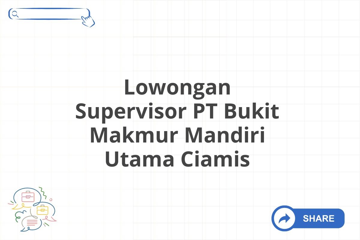 Lowongan Supervisor PT Bukit Makmur Mandiri Utama Ciamis