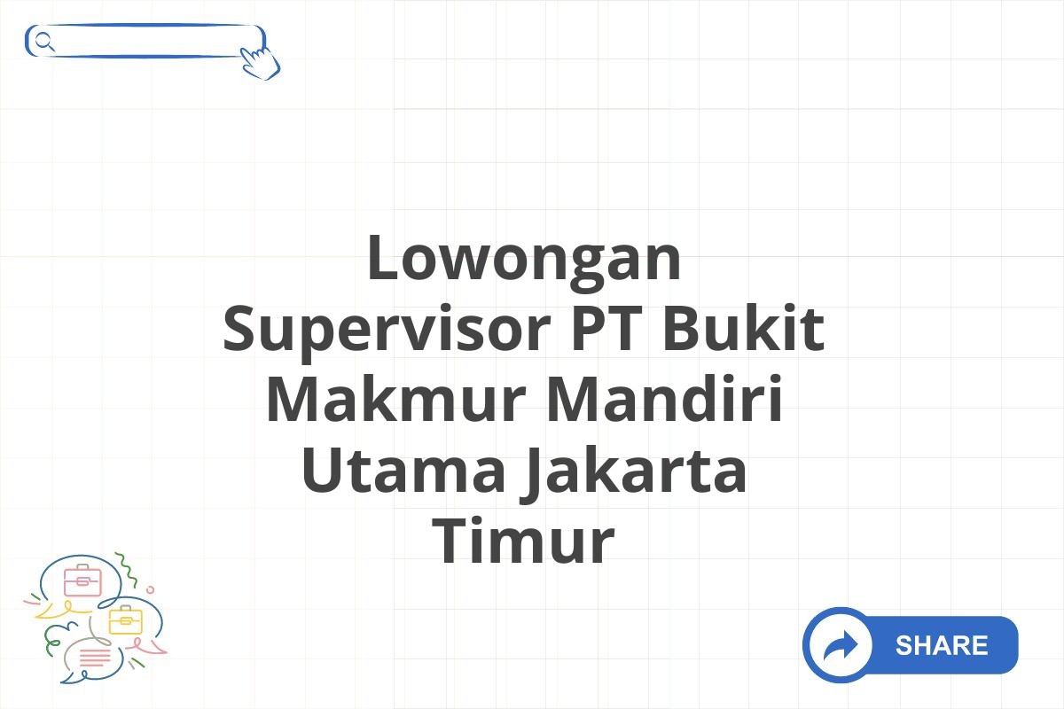 Lowongan Supervisor PT Bukit Makmur Mandiri Utama Jakarta Timur