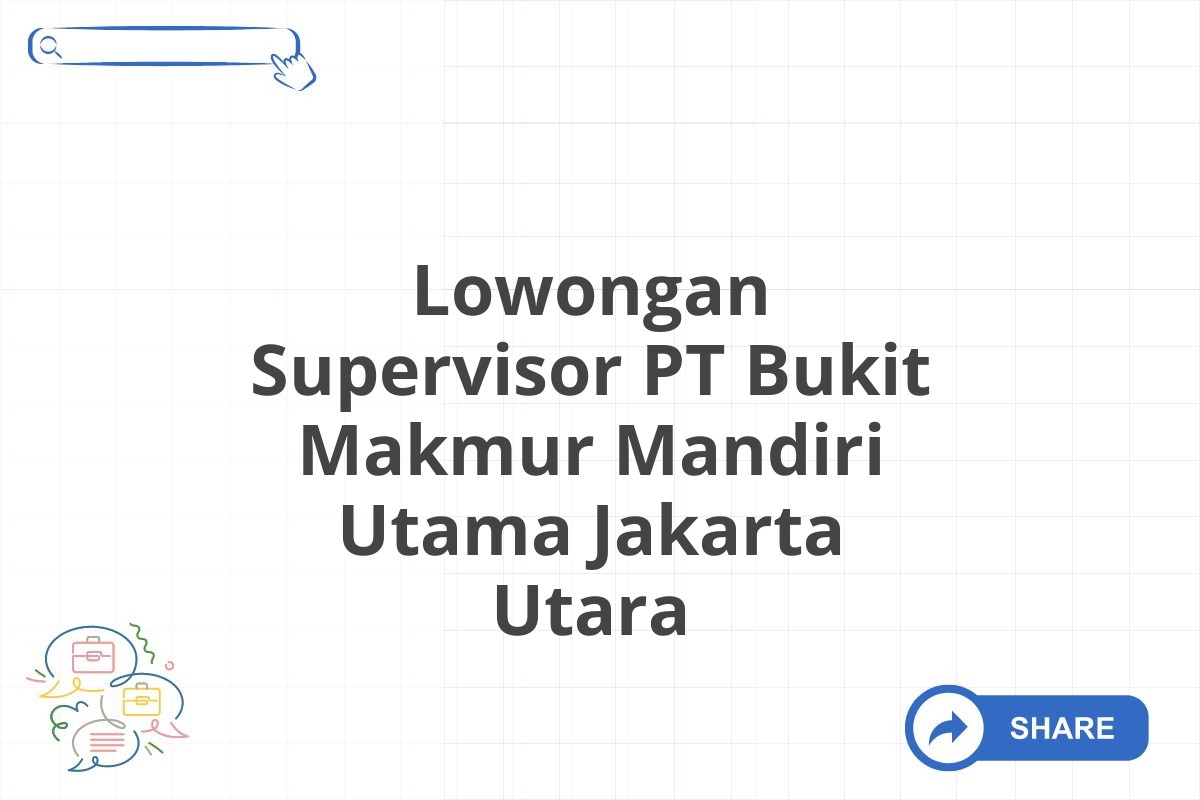 Lowongan Supervisor PT Bukit Makmur Mandiri Utama Jakarta Utara
