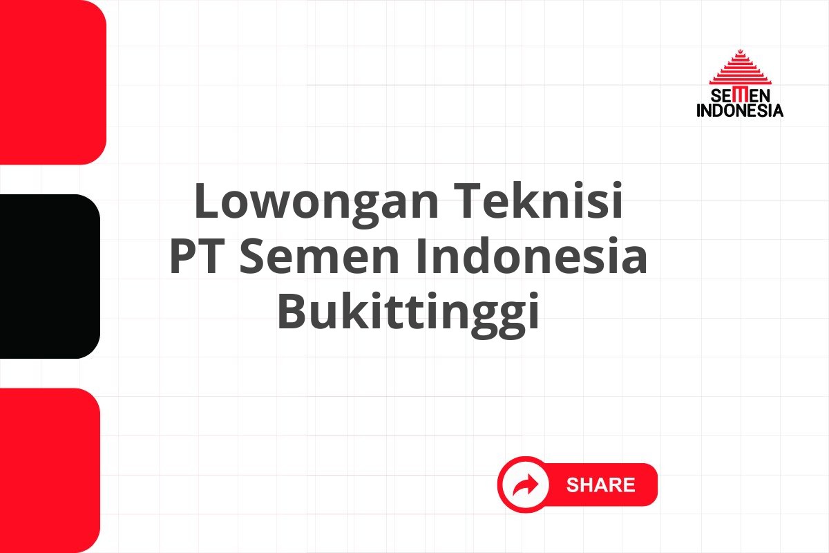 Lowongan Teknisi PT Semen Indonesia Bukittinggi